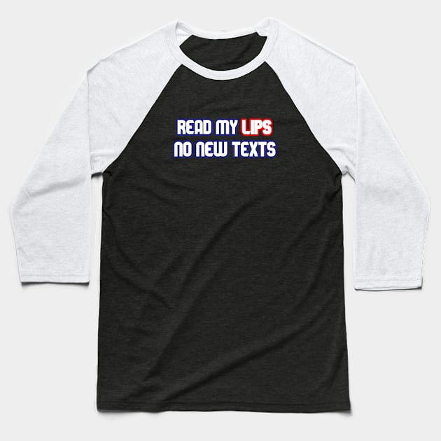 Read My Lips, No New Texts Baseball T-Shirt by YJ PRINTART